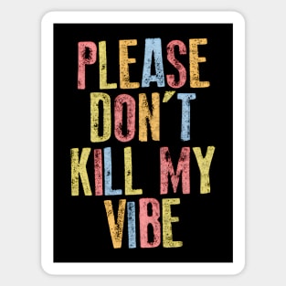 Please Don't Kill My Vibe Sticker